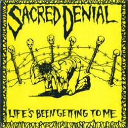 Sacred Denial : Life's Been Getting to Me